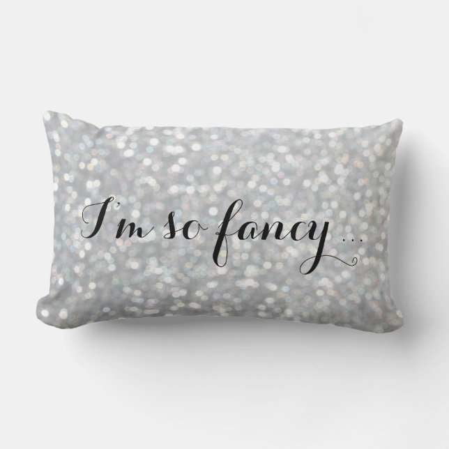I'm so Fancy - Sparkly Silver Pillow (Front)
