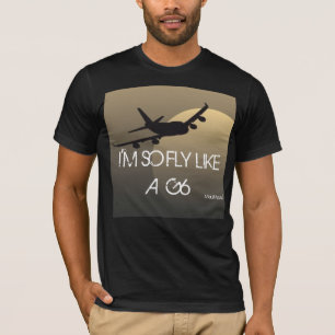 IM SO FLY LIKE A G6 T-Shirt