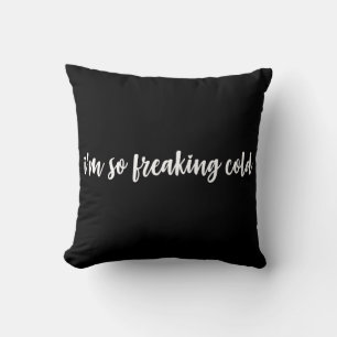 I'm So Freaking Cold Cushion