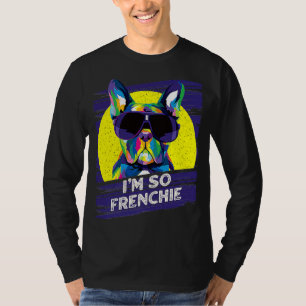 Im So Frenchie Dog French Bulldog Pets Frenchie Do T-Shirt