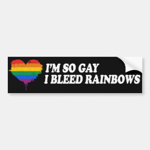 I'M SO GAY I BLEED RAINBOWS -.png Bumper Sticker