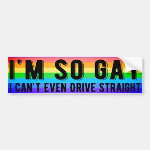 I'm So Gay I Can't Even Drive Straight LGBT Pride Bumper Sticker