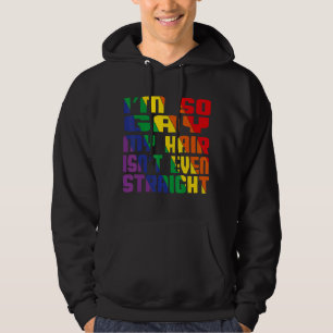 I'm So Gay My Hair Isnt Even Straight Lgbt Pride Hoodie