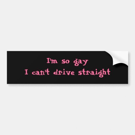 Image of I'm so gay that I can't drive straight Bumper Sticker