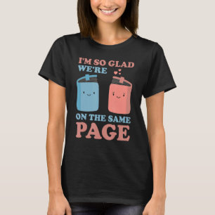 I'm So Glad We're On The Same Page  Book  Writer T-Shirt