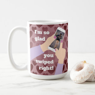 I'm so glad you swiped right! Online Dating Coffee Mug
