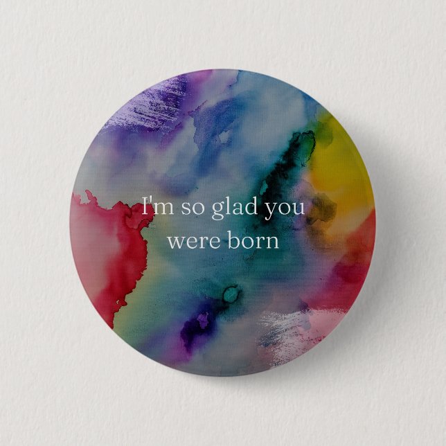 I'm so glad you were born 6 cm round badge (Front)