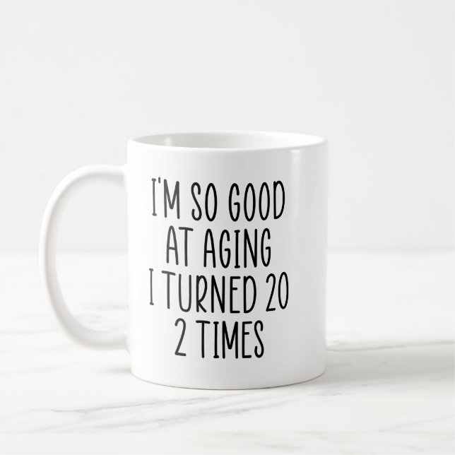 I'm So Good At Aging I Turned 20 2 Times Coffee Mug (Left)
