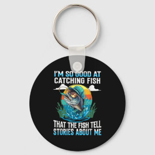 Im So Good At Catching Fish That Fish Tell Stories Key Ring