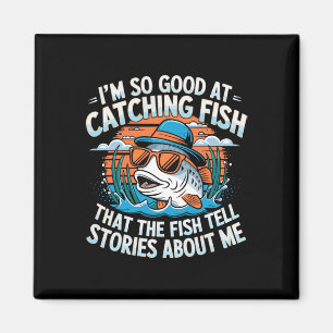 I'm So Good At Catching Fish That The Fish Tell St Magnet