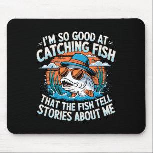 I'm So Good At Catching Fish That The Fish Tell St Mouse Mat