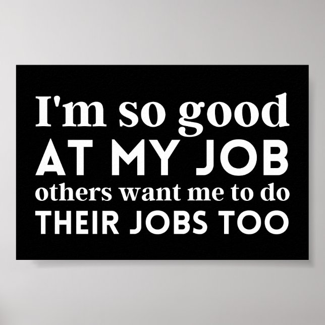 I'm so good at my job poster (Front)