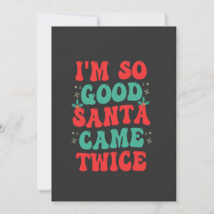 I'm So Good Santa Came Twice Christmas Funny  Invitation