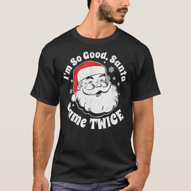 I'm So Good Santa Came Twice  Christmas In July T-Shirt (Front)