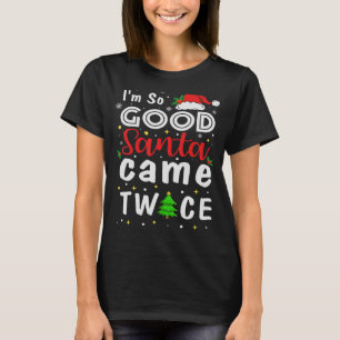 I'm So Good Santa Came Twice Christmas Pajama Hum T-Shirt