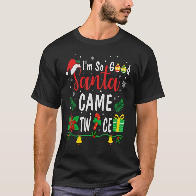 I'm So Good Santa Came Twice  Christmas Pajama Hum T-Shirt (Front)