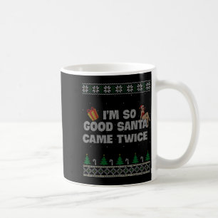 I'm So Good Santa Came Twice Dirty Christmas Joke  Coffee Mug