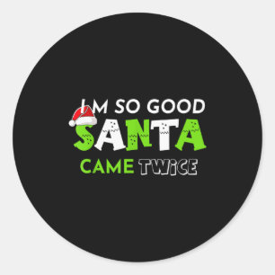 Im So Good Santa Came Twice Funny Christmas Matchi Classic Round Sticker