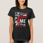 I'm So Good Santa Came Twice Funny Christmas Pajam T-Shirt<br><div class="desc">I'm So Good Santa Came Twice Funny Christmas Pajama Humour</div>