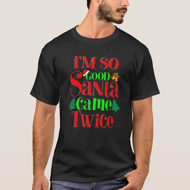 I'm So Good Santa Came Twice Funny Christmas Women T-Shirt (Front)