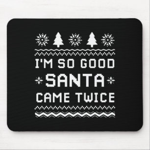 I'm So Good Santa Came Twice Funny Couples Ugly Ch Mouse Mat