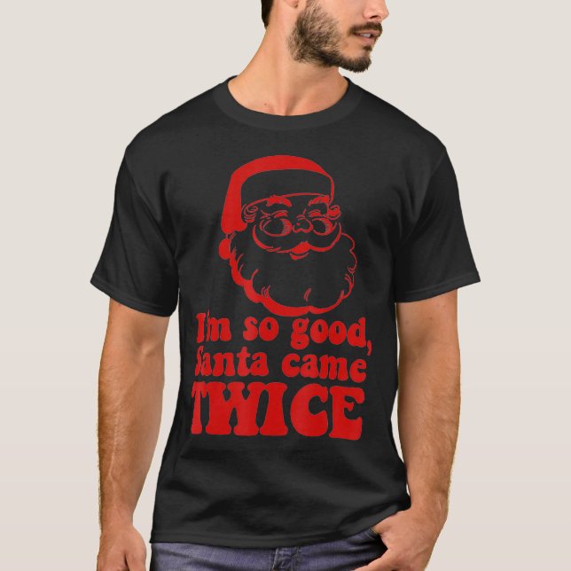 Im so good Santa came TWICE Funny Retro Christmas  T-Shirt (Front)