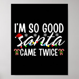 I'm So Good Santa Came Twice Funny Santa Christmas Poster