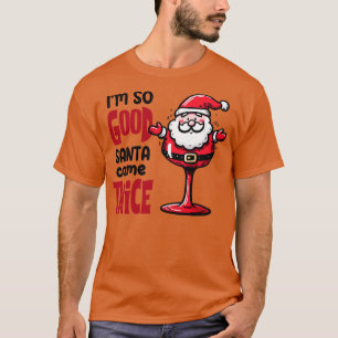 Im so Good Santa Came Twice on Christmas 1 T-Shirt