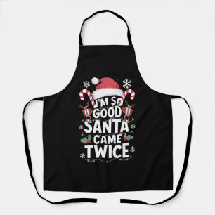 I'm So Good Santa Came Twice Santa Christmas  Apron