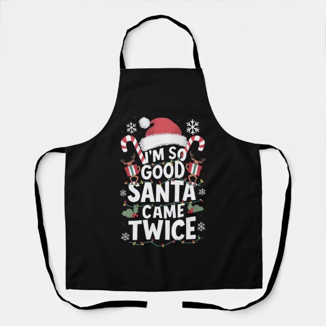 I'm So Good Santa Came Twice Santa Christmas  Apron (Front)