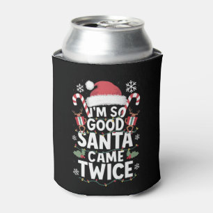 I'm So Good Santa Came Twice Santa Christmas Can Cooler