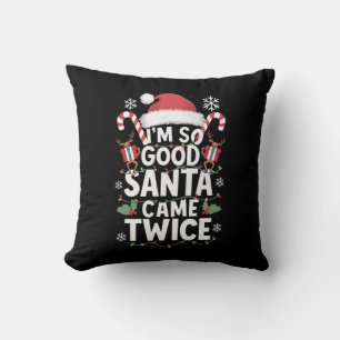 I'm So Good Santa Came Twice Santa Christmas  Cushion