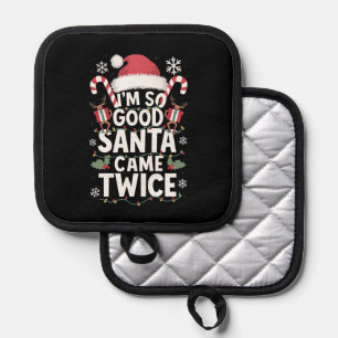 I'm So Good Santa Came Twice Santa Christmas Pot Holder