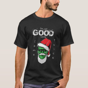 I'm So Good Santa Frankenstein Came Twice  T-Shirt