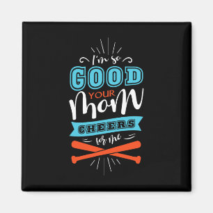 I'm So Good Your Mom Cheers For Me Sell Funny Soft Magnet