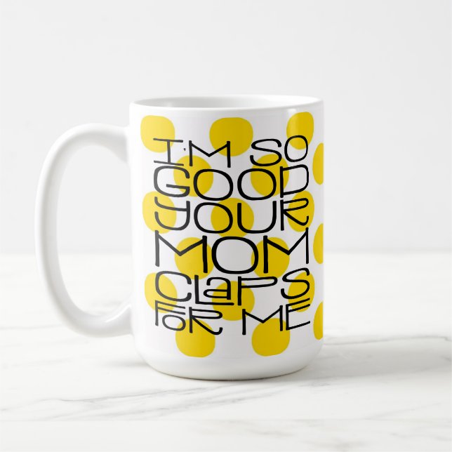 I'm So Good Your Mum Mug (Left)