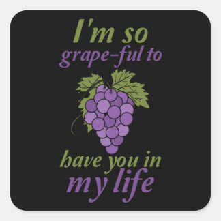 I'm so grape-ful to have you in my life square sticker