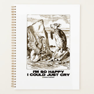 I'm So Happy I Could Just Cry Alice Mock Turtle Planner