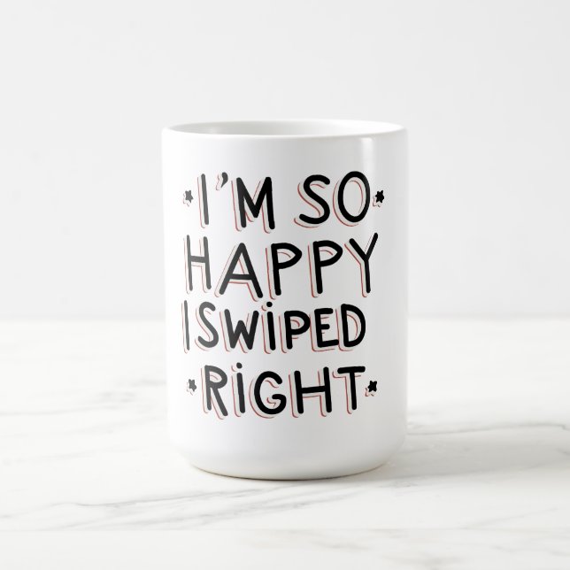 I'm so happy I swiped right Coffee Mug (Center)