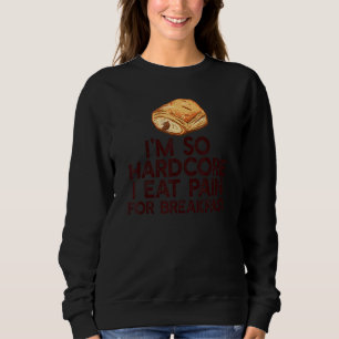I'M SO HARDCORE EAT PAIN FOR BREAKFAST   French Pu Sweatshirt