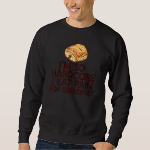 I'M SO HARDCORE EAT PAIN FOR BREAKFAST French Pu Sweatshirt