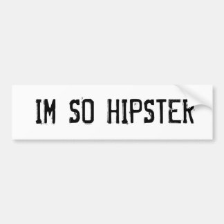 I'm So Hipster Bumper Sticker