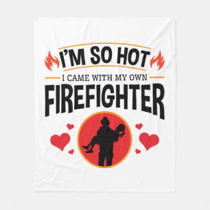 I'm So Hot I Came with My Own Firefighter Fleece Blanket