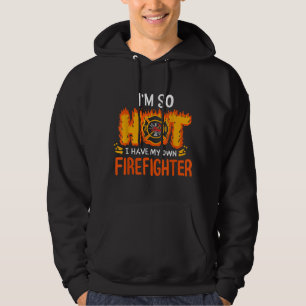 I'm So Hot I Have My Own Firefighter Hoodie