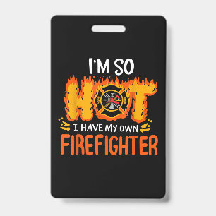 I'm So Hot I Have My Own Firefighter ID Badge