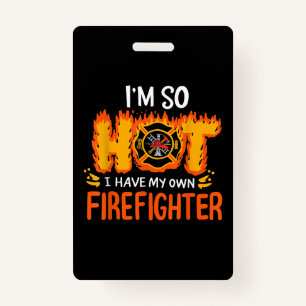 I'm So Hot I Have My Own Firefighter ID Badge