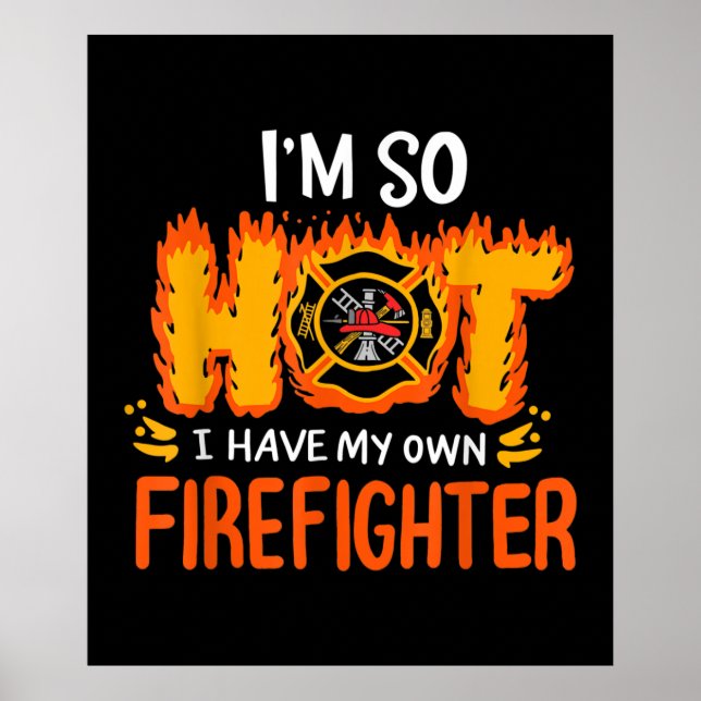 I'm So Hot I Have My Own Firefighter Poster (Front)