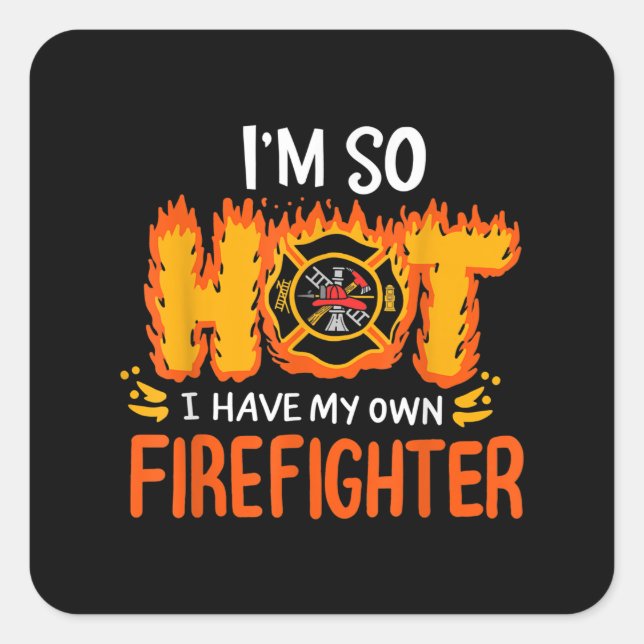 I'm So Hot I Have My Own Firefighter Square Sticker (Front)