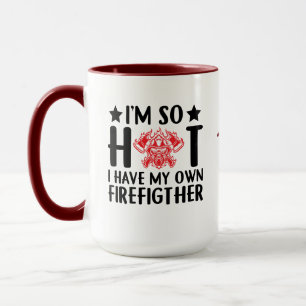 I'm so Hot, I have my own ....   Funny Firefighter Mug