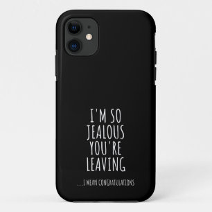I'm So Jealous You're Leaving iPhone 11 Case